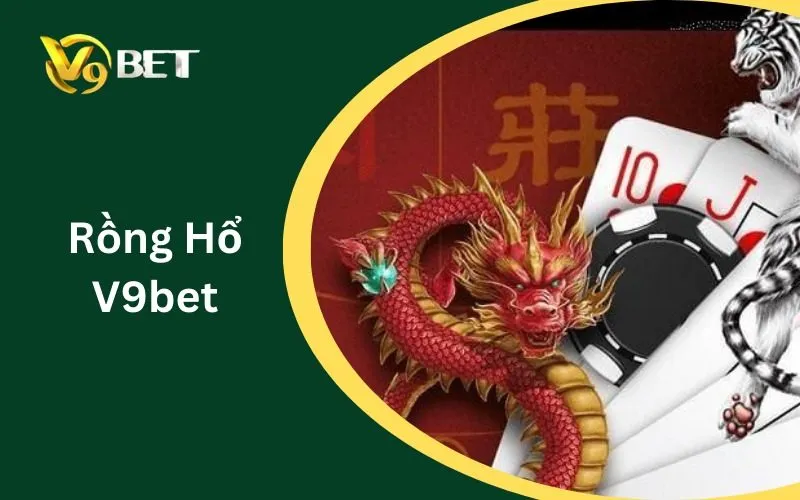 Rồng Hổ V9BET | Luật Chơi, Cửa Dragon, Tiger & Tie Rồng Hổ V9BET | Luật Chơi, Cửa Dragon, Tiger & Tie