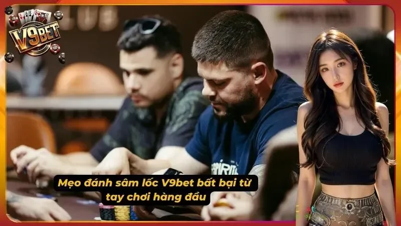 Ảnh minh họa cách đánh Sâm Lốc V9BET