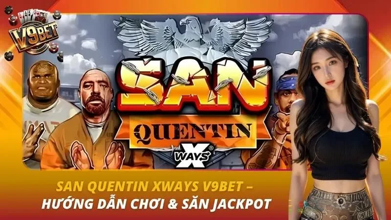 San Quentin xWays V9BET | Luật Slot, xWays & Lockdown Spins